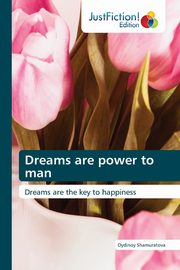 ksiazka tytu: Dreams are power to man autor: Shamuratova Oydinoy