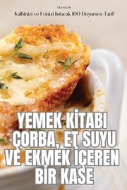 YEMEK K?TABI ORBA, ET SUYU VE EKMEK ?EREN B?R KASE, SILA ASLAN