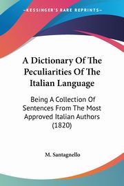 A Dictionary Of The Peculiarities Of The Italian Language, Santagnello M.