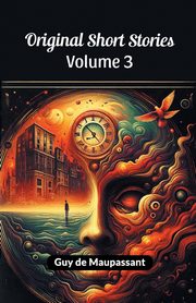 Original Short Stories Volume 3, Maupassant Guy de