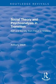 Social Theory and Psychoanalysis in Transition, Elliott Anthony