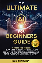 The Ultimate AI For Beginners Guide, Kimberly Ken