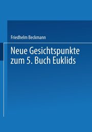Neue Gesichtspunkte Zum 5. Buch Euklids, Beckmann Friedhelm