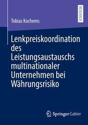 Lenkpreiskoordination des Leistungsaustauschs multinationaler Unternehmen bei Whrungsrisiko, Kochems Tobias