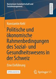 Politische und konomische Rahmenbedingungen des Sozial- und Gesundheitswesens in der Schweiz, Kehl Konstantin