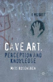Cave Art, Perception and Knowledge, Rosengren M.