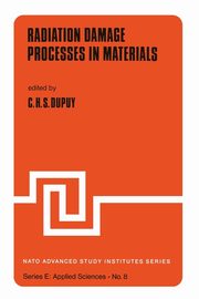 Radiation Damage Processes in Materials, Dupuy C.H.S.