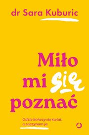 ksiazka tytu: Mio mi si pozna. Gdzie koczy si wiat, a zaczynam ja autor: Kuburic Sara