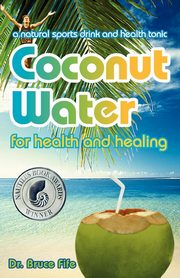 Coconut Water for Health and Healing, Fife Bruce