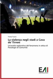 ksiazka tytu: La violenza negli stadi a Cava de' Tirreni autor: Tuozzi Teresa