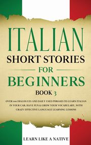 Italian Short Stories for Beginners Book 3, Learn Like A Native