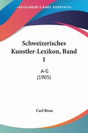 ksiazka tytu: Schweizerisches Kunstler-Lexikon, Band 1 autor: Brun Carl