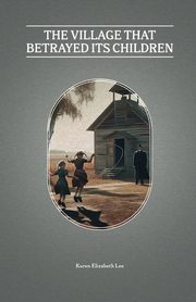 The Village That Betrayed Its Children, Lee Karen