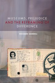 Museums, Prejudice and the Reframing of Difference, Sandell Richard