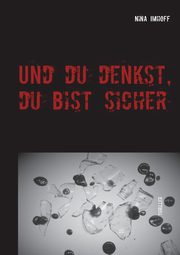Und du denkst, du bist sicher, Imhoff Nina
