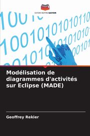 Modlisation de diagrammes d'activits sur Eclipse (MADE), Rekier Geoffrey