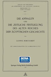 Die Annalen Und Die Zeitliche Festlegung Des Alten Reiches Der Agyptischen Geschichte, Borchardt Ludwig