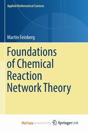 Foundations of Chemical Reaction Network Theory, Feinberg Martin