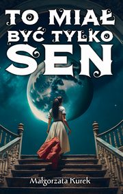 To mia by tylko sen, Kurek Magorzata