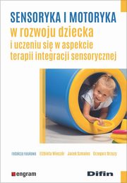 Sensoryka i motoryka w rozwoju dziecka i uczeniu si w aspekcie terapii integracji sensorycznej, 