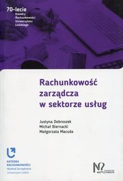 ksiazka tytu: Rachunkowo zarzdcza w sektorze usug autor: Dobroszek Justyna, Biernacki Micha, Macuda Magorzata