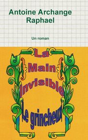 ksiazka tytu: La main invisible, le grincheux autor: Raphael Antoine Archange