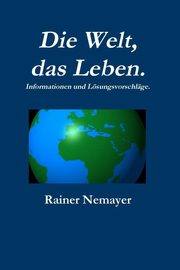 ksiazka tytu: Die Welt, das Leben autor: Nemayer Rainer