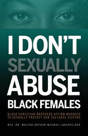 I Don't Sexually Abuse Black Females, McCray Walter Arthur