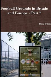 Football Grounds in Britain and Europe - Part 2, Wilson Steve