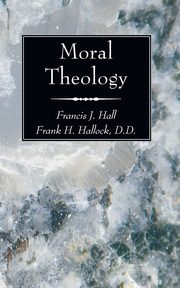 Moral Theology, Hall Francis J.