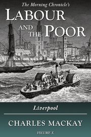 Labour and the Poor Volume X, Mackay Charles