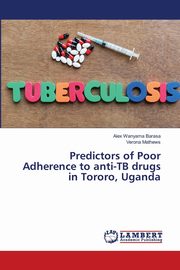 Predictors of Poor Adherence to anti-TB drugs in Tororo, Uganda, Barasa Alex Wanyama