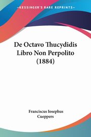 De Octavo Thucydidis Libro Non Perpolito (1884), Cueppers Franciscus Iosephus