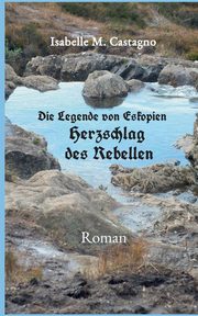 Die Legende von Eskopien Herzschlag des Rebellen, Castagno Isabelle M.