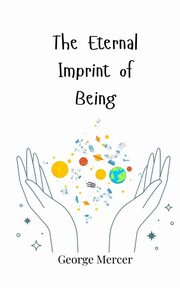 The Eternal Imprint of Being, Mercer George