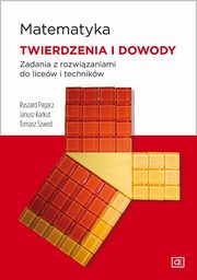 Matematyka Twierdzenia i dowody Zadania z rozwizaniami do licew i technikw, Pagacz Ryszard, Karkut Janusz, Szwed Tomasz