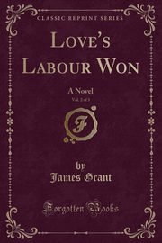 ksiazka tytu: Love's Labour Won, Vol. 2 of 3 autor: Grant James