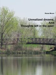 ksiazka tytu: Unrealized dreams, And Thoughts left in the past autor: Moore Renee