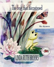 The frog that hiccupped, Brooks Linda Ruth