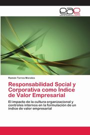 Responsabilidad Social y Corporativa como ndice de Valor Empresarial, Torres Morales Ramn