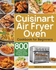 Cuisinart Air Fryer Oven Cookbook for Beginners, Bardan Menye