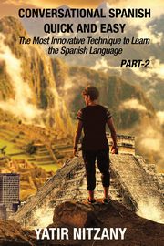 Conversational Spanish Quick and Easy - PART II, Nitzany Yatir