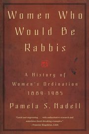 Women Who Would Be Rabbis, Nadell Pamela Susan