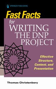Fast Facts for Writing the DNP Project, Christenbery Thomas L. PhD RN CNE