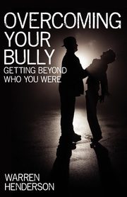 Overcoming Your Bully, Henderson Warren A.