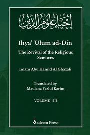 Ihya' 'Ulum ad-Din - The Revival of the Religious Sciences - Vol 3, Ghazali Imam