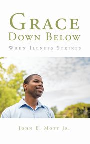 Grace Down Below, Mott Jr. John E.