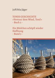 TONIS GESCHICHTE Vertrau' dem Wind, Toni!, Band 5, Jger JoRiMa