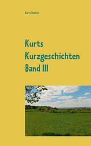 Kurts Kurzgeschichten Band III, Schmitz Kurt