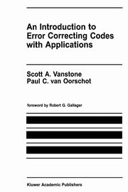 An Introduction to Error Correcting Codes with Applications, Vanstone Scott A.